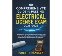 The Comprehensive Guide to Passing the Electrical License Exam 2025 - 2026: Master Every Section of the Electrical Licensing Exam with Step-by-Step Explanations, Updated NEC® 2026 Code Coverage