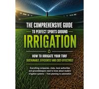The comprehensive guide to perfect sports ground irrigation - How to irrigate your turf sustainably, efficiently and cost-effectively: Everything ... systems - from planning to automation
