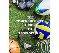 The Comprehensive Guide to Team Sports