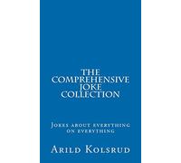 The Comprehensive Joke Collection: A joke about everything on everything