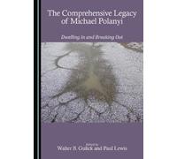 The Comprehensive Legacy of Michael Polanyi: Dwelling In and Breaking Out