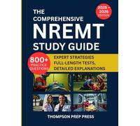 The Comprehensive NREMT Study Guide: Proven Preparation Resource Featuring 800+ Practice Questions, Expert Strategies, Full-Length Tests, and Detailed Explanations to Help You Pass on Your First Try