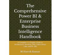 The Comprehensive Power BI & Enterprise Business Intelligence Handbook: A Complete 11-Chapter Guide to Architecture, VertiPaq, DAX, Fabric Direct Lake, and PL-300
