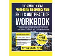 The Comprehensive Prehospital Emergency Care Skills and Practice WorkbooK: A Hands On Companion with Patient Assessment Drills, Trauma Scenarios, plus Airway Management Exercises