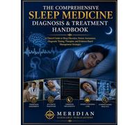 THE COMPREHENSIVE SLEEP MEDICINE DIAGNOSIS & TREATMENT HANDBOOK: A Clinical Guide to Sleep Disorders, Patient Assessment, Diagnostic Testing, ... (The Advanced Clinical Medicine Series)