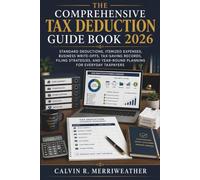 The Comprehensive Tax Deduction Guide Book 2026: Standard Deductions, Itemized Expenses, Business Write-Offs, Tax-Saving Records, Filing Strategies, and Year-Round Planning for Everyday Taxpayers