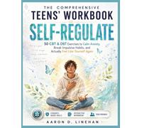 THE COMPREHENSIVE TEENS' WORKBOOK TO SELF-REGULATE: 50 CBT & DBT Exercises to Calm Anxiety, Break Impulsive Habits, and Actually Feel Like Yourself Again (The Teen Mind Mastery Series)
