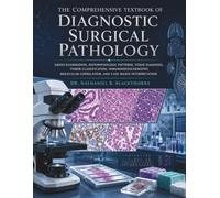 The Comprehensive Textbook of Diagnostic Surgical Pathology: Gross Examination, Histopathologic Patterns, Tissue Diagnosis, Tumor Classification, Immunohistochemistry, Molecular Correlation