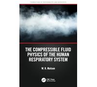 The Compressible Fluid Physics of the Human Respiratory System (Foundations of Biochemistry and Biophysics)