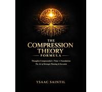 THE COMPRESSION THEORY FORMULA THOUGHTS COMPOUNDED, TIMES FOUNDATION WORKBOOK: 3 in 1 Mastermind Journal/Notebook