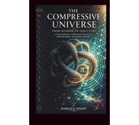 The Compressive Universe: From Shadow to Structure