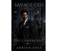 The Compromise: A Dark Billionaire CEO Enemies to Lovers Workplace Romance: 2 (Savage CEO)