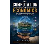 The Computation of Economics: How Data, Algorithms, Automation, and Multi-Unit Measurement Are Rebuilding the Economy