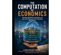 The Computation of Economics: How Data, Algorithms, Automation, and Multi-Unit Measurement Are Rebuilding the Economy