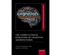 The Computational Evolution of Cognitive Architectures (Oxford Series on Cognitive Models and Architectures)