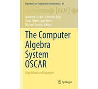The Computer Algebra System OSCAR: Algorithms and Examples: 32 (Algorithms and Computation in Mathematics, 32)