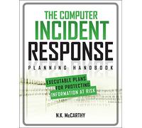 The Computer Incident Response Planning Handbook: Executable Plans For Protecting Information At Risk
