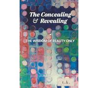 The Concealing and Revealing.: The wisdom of Reality Only.