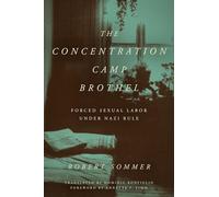 The Concentration Camp Brothel: Forced Sexual Labor under Nazi Rule (World War II: The Global, Human, and Ethical Dimension)