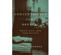 The Concentration Camp Brothel: Forced Sexual Labor Under Nazi Rule (World War II: the Global, Human, and Ethical Dimension)