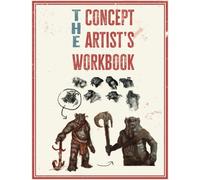 The Concept Artist's Workbook: A practical sketchbook for designing fantasy characters and creatures