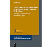 The Concept of Emotions in Judaism, Christianity and Islam: 18 (Key Concepts in Interreligious Discourses, 18)
