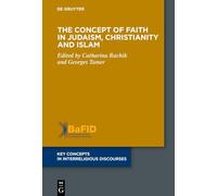 The Concept of Faith in Judaism, Christianity and Islam: 19 (Key Concepts in Interreligious Discourses, 19)