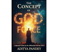 The Concept of God-Force: Spiritual Guide for the Millennials and the Gen-Z
