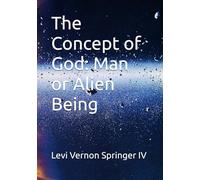 The Concept of God: Man or Alien Being