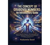 The Concept of Grabovoi Numbers: An Introductory Guide: Exploring the History, Methodology, and Theory Behind Numerical Sequences in Modern ... Your Mind, Body, and Biological Energy)
