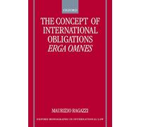The Concept of International Obligations Erga Omnes (Oxford Monographs in International Law)