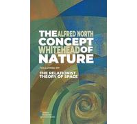 The Concept of Nature: followed by : The Relationist Theory of Space