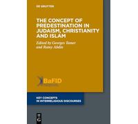The Concept of Predestination in Judaism, Christianity and Islam: 13 (Key Concepts in Interreligious Discourses, 13)