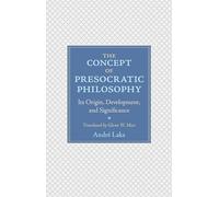 The Concept of Presocratic Philosophy: Its Origin, Development, and Significance