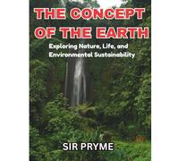The Concept of the Earth: Exploring Nature, Life, and Environmental Sustainability