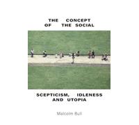 The Concept of the Social: Scepticism, Idleness and Utopia