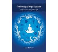 The Concept of Yogic Liberation: Moksa in Patanjali Yoga