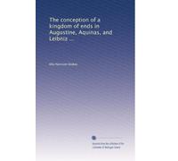 The conception of a kingdom of ends in Augustine, Aquinas, and Leibniz ...