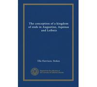 The conception of a kingdom of ends in Augustine, Aquinas, and Leibniz