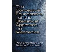 The Conceptual Foundations of the Statistical Approach in Mechanics (Dover Books on Physics) by Ehrenfest, Paul, Ehrenfest, Tatiana (2015) Paperback
