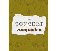 The Concert Companion Journal: A Notebook for Recording Concert Memories, Favorite Performances, Setlists, Venues, Outfits, and Live Music Experiences