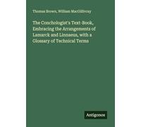 The Conchologist's Text-Book, Embracing the Arrangements of Lamarck and Linnaeus, with a Glossary of Technical Terms