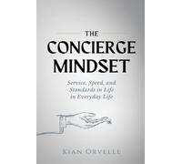The Concierge Mindset: Service, Speed, and Standards in Everyday Life