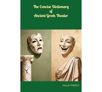 The Concise Dictionary of Ancient Greek Theater (Pascal THIERCY - Théâtre grec)