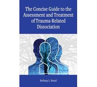 The Concise Guide to the Assessment and Treatment of Trauma-Related Dissociation (Concise Guides on Trauma Care Series)