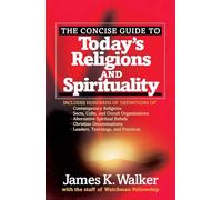 The Concise Guide to Today's Religions and Spirituality: Includes Hundreds of Definitions of*Sects, cults, and Occult Organizations *Alternative ... *Leaders, Teachings, and Practices