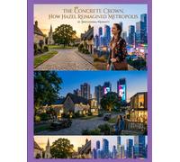The Concrete Crown: How Hazel Reimagined the Metropolis: From a quiet village to the heart of the metropolis : how one girl used her mind to conquer the city to enhance her everyday life