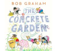 The Concrete Garden: The perfect picture book to inspire creativity, connection and community for toddlers and children from an award-winning and classic book maker, ages 3, 4, 5, 6