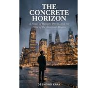 THE CONCRETE HORIZON: A Novel of Hunger, Power, and the Price of the American Dream