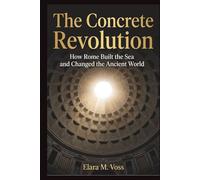 The Concrete Revolution: How Rome Built the Sea and Changed the Ancient World